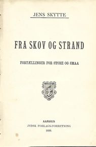 Fra Skov og Strand - fortællinger for store og smaa - Jens Skytte 1899